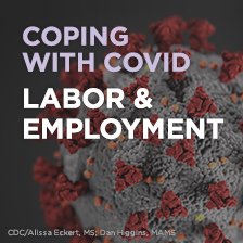 Coping with COVID: Labor and Employment