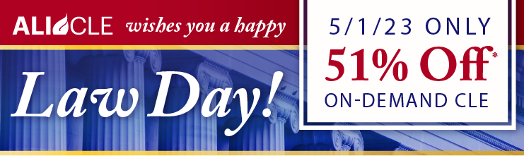 ALI CLE | Happy Law Day! Save 51% Off On-Demand CLE