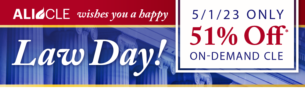 ALI CLE | Happy Law Day! Save 51% Off On-Demand CLE